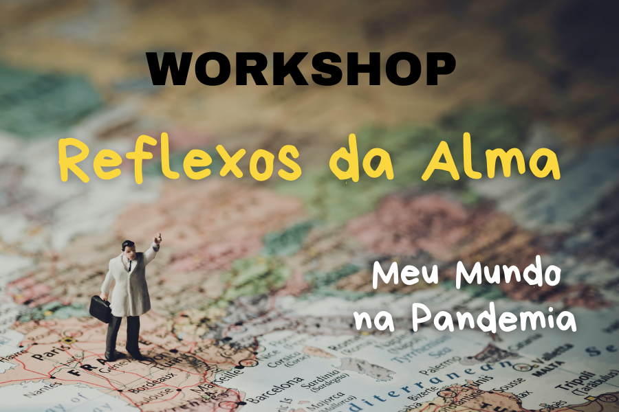 Workshop Reflexos da Alma | Meu Mundo na Pandemia